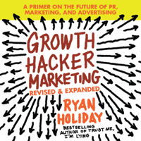 Ryan Holiday - Growth Hacker Marketing: A Primer on the Future of Pr, Marketing, and Advertising artwork