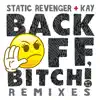 Back off, Bitch (feat. Kay) [Remixes] - Single album lyrics, reviews, download