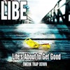 Life's About to Get Good (Twerk Trap Down) - Single