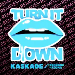 Turn It Down (feat. Rebecca & Fiona) - Single - Kaskade