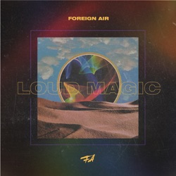 Foreign Air - Loud Magic
