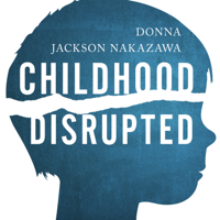 Donna Jackson Nakazawa - Childhood Disrupted: How Your Biography Becomes Your Biology, and How You Can Heal artwork