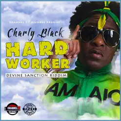 Hard Worker (Devine Sanction Riddim) - Single - Charly Black Hard Worker (Devine Sanction Riddim) - Single - Charly Black