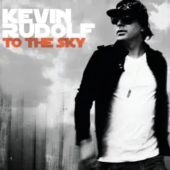 To the Sky (Edited Version) - Kevin Rudolf