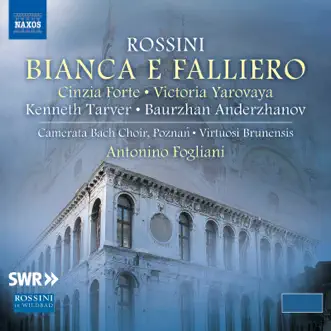 Rossini: Bianca e Falliero by Cinzia Forte, Victoria Yarovaya, Kenneth Tarver, Baurzhan Anderzhanov, Virtuosi Brunensis & Antonino Fogliani album reviews, ratings, credits