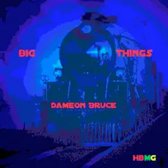 Big Things by Dameon Bruce album reviews, ratings, credits