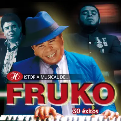 Historia Musical de Fruko: 30 Éxitos - Fruko y Sus Tesos