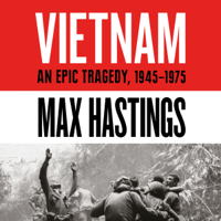 Max Hastings - Vietnam: An Epic History of a Divisive War 1945-1975 (Unabridged) artwork