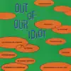 Stream & download Out of Our Idiot