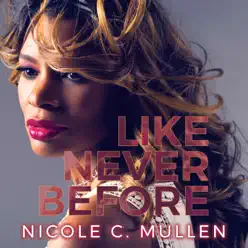 Like Never Before - Nicole C. Mullen