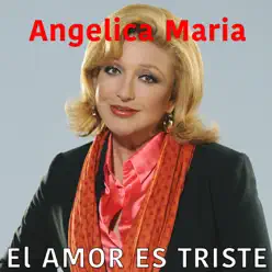 El Amor Es Triste - Single - Angélica Maria El Amor Es Triste - Single - Angélica Maria