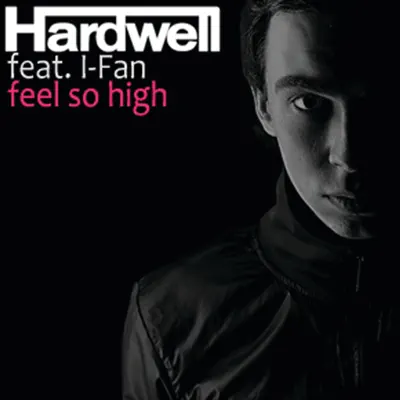 Feel So High (Remixes) [feat. I-Fan] - Hardwell