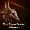 Deep Sensual Chillout Collection: Sexual Dimension, Erotic Hangout, Intimate Paradise Midnight album lyrics, reviews, download