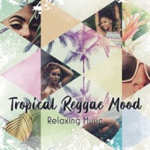 Tropical Reggae Mood: Relaxing Music, Jamaica Rhythms, Summer Night Party, Positive Ambient Vibes artwork