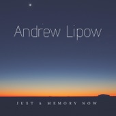 Andrew Lipow - Just a Memory Now