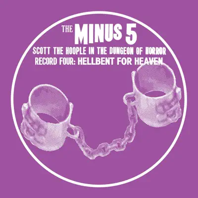 Scott the Hoople in the Dungeon of Horror - Record 4: Hellbent for Heaven - The Minus 5 Scott the Hoople in the Dungeon of Horror - Record 4: Hellbent for Heaven - The Minus 5