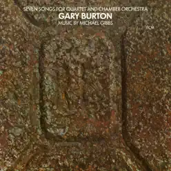 Seven Songs For Quartet and Chamber Orchestra - Gary Burton Seven Songs For Quartet and Chamber Orchestra - Gary Burton