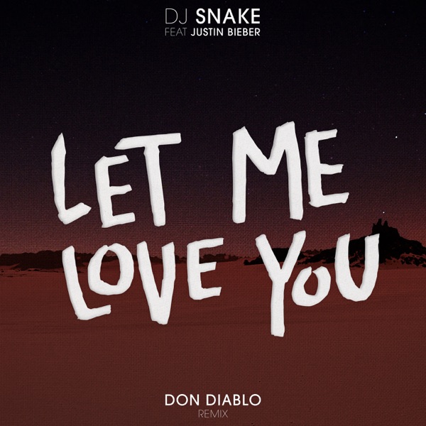 Let Me Love You (feat. Justin Bieber) [Don Diablo Remix] - Single - DJ Snake & Don Diablo