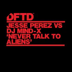 Never Talk To Aliens - Single by Jesse Perez & DJ Mind-X album reviews, ratings, credits