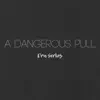A Dangerous Pull - Single album lyrics, reviews, download