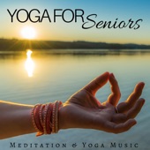 Yoga for Seniors: Meditation & Yoga Music for Adults, Relaxation and Peaceful Music for Yoga Class artwork