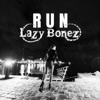 Lazy Bonez - Run