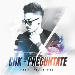 Preguntate (feat. Pablo Mas) - Single - CHK Preguntate (feat. Pablo Mas) - Single - CHK