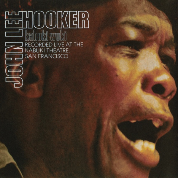 Kabuki Wuki (Live At Kabuki Theater, San Francisco / 1971) - John Lee Hooker