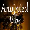 Anointed Vibe - EP album lyrics, reviews, download