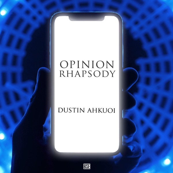 Dustin Ahkuoi - Opinion Rhapsody