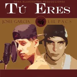 Tu Eres (feat. Josee Garcia) - Single - Lil Pacs Tu Eres (feat. Josee Garcia) - Single - Lil Pacs
