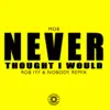 Stream & download Never Thought I Would - Single