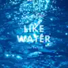 Like Water - Single album lyrics, reviews, download