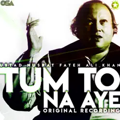 Tum To Na Aye - Single - Nusrat Fateh Ali Khan Tum To Na Aye - Single - Nusrat Fateh Ali Khan