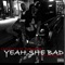 Yeah SHE BAD (feat. Scrogan$) - Iamrlove lyrics