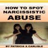 How to Spot Narcissistic Abuse (Unabridged) - Patricia A Carlisle