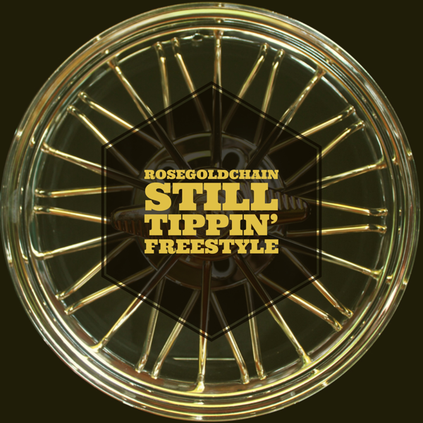 listen, Still Tippin’ (Freestyle) - Single, RoseGoldChain, music, singles, ...