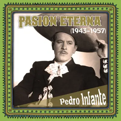 Pasión eterna (1943 -1957) - Pedro Infante