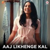 Aaj Likhenge Kal - Single