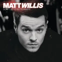 Don't Let It Go to Waste - Single (Acoustic Esingle) - Single - Matt Willis