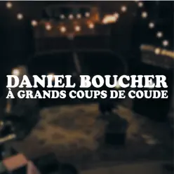 À grands coups de coude - Single - Daniel Boucher À grands coups de coude - Single - Daniel Boucher
