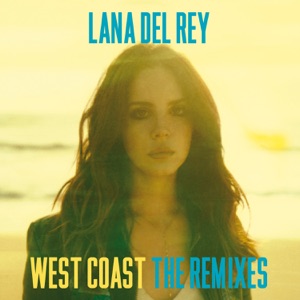 Lana Del Rey - West Coast (Radio Mix) - 排舞 音乐