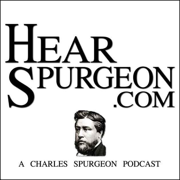 Hear Spurgeon - Sermon Podcast by Charles Spurgeon on Apple Podcasts