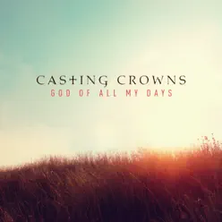 God of All My Days (Radio Edit) - Single - Casting Crowns