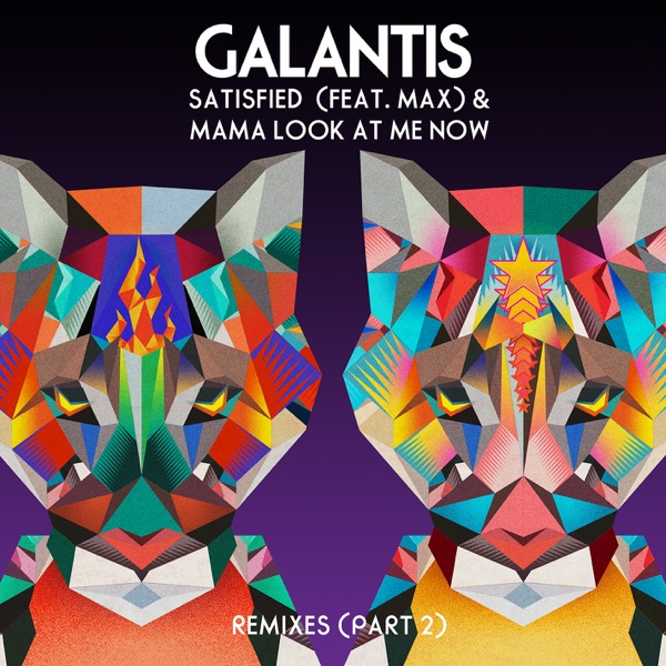 Satisfied (feat. MAX) / Mama Look at Me Now [Remixes Vol. 2] - Galantis