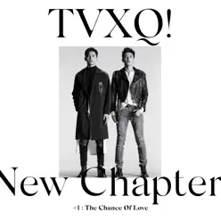 New Chapter #1: The Chance of Love - The 8th Album - TVXQ New Chapter #1: The Chance of Love - The 8th Album - TVXQ
