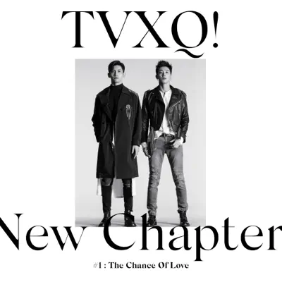 New Chapter #1: The Chance of Love - The 8th Album - TVXQ New Chapter #1: The Chance of Love - The 8th Album - TVXQ