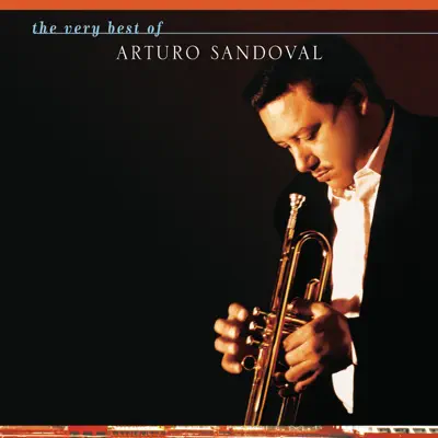 The Very Best of Arturo Sandoval - Arturo Sandoval The Very Best of Arturo Sandoval - Arturo Sandoval