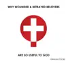 Why Wounded & Betrayed Believers Are so Useful to God album lyrics, reviews, download