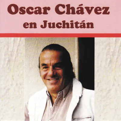 Oscar Chávez en Juchitán (En Vivo) [feat. Banda de Carlos Robles, Mario Lopez, Gustavo López, Banda Princesa de Donashii, Trio Xavizende & Jose Hinojosa] - Óscar Chávez